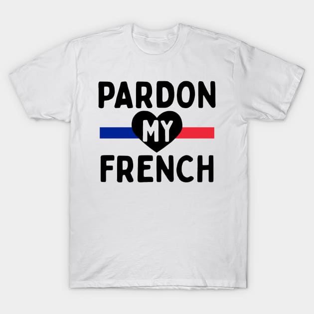 Pardon My French Pardon My French T Shirt TeePublic
